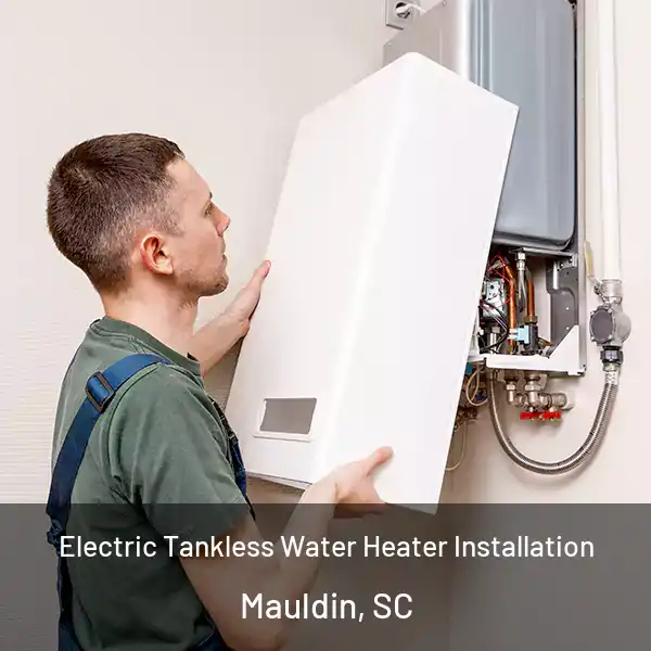  Electric Tankless Water Heater Installation Mauldin, SC